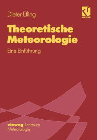 Theoretische Meteorologie: Eine Einführung Dieter Etling Author