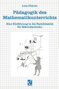 Pädagogik des Mathematikunterrichts: Eine Einführung in die Fachdidaktik für Sekundarstufen Lutz Hoffmann Author