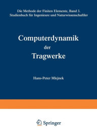 Computerdynamik der Tragwerke: Die Methode der Finiten Elemente, Band III Studienbuch fï¿½r Ingenieure und Naturwissenschaftler Hans-Peter Mlejnek Aut