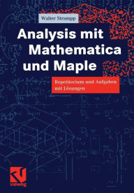 Analysis mit Mathematica und Maple: Repetitorium und Aufgaben mit LÃ¯Â¿Â½sungen Walter Strampp Author
