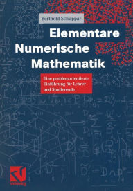Elementare Numerische Mathematik: Eine problemorientierte Einführung für Lehrer und Studierende Berthold Schuppar Author