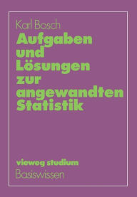 Aufgaben und LÃ¶sungen zur angewandten Statistik Karl Bosch Author