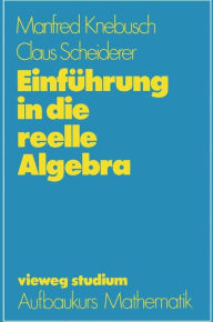 Einführung in die reelle Algebra Manfred Knebusch Author