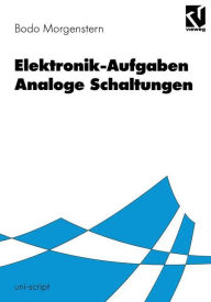 Elektronik-Aufgaben Analoge Schaltungen: Analoge Schaltungen Bodo Morgenstern Author