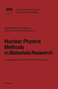 Nuclear Physics Methods in Materials Research: Proceedings of the Seventh Divisional Conference Darmstadt, September 23-26,1980 Klaus Bethge Editor