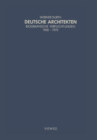 Deutsche Architekten: Biographische Verflechtungen 1900-1970 Werner Durth Author