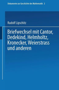 Briefwechsel mit Cantor, Dedekind, Helmholtz, Kronecker, Weierstrass und anderen Rudolf Lipschitz Author