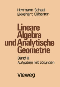 Lineare Algebra und Analytische Geometrie: Band III Aufgaben mit LÃ¯Â¿Â½sungen Hermann Schaal Author