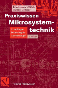Praxiswissen Mikrosystemtechnik: Grundlagen - Technologien - Anwendungen Friedemann VÃ¶lklein Author