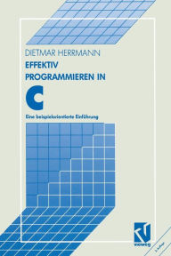 Effektiv Programmieren in C: Eine beispielorientierte Einführung Dietmar Herrmann Author