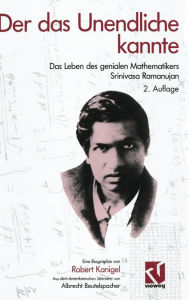 Der das Unendliche kannte: Das Leben des genialen Mathematikers Srinivasa Ramanujan Robert Kanigel Author