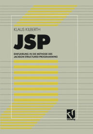 JSP: EinfÃ¯Â¿Â½hrung in die Methode des Jackson Structured Programming Klaus Kilberth Author