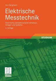 Elektrische Meßtechnik: Elektrische und elektronische Verfahren, Anlagen und Systeme Kurt Bergmann Author