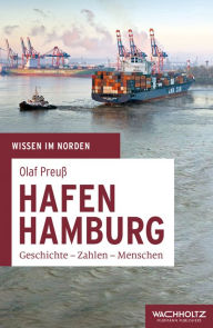 Hafen Hamburg: Geschichte - Zahlen - Menschen Olaf PreuÃ? Author