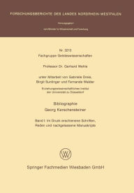 Bibliographie Georg Kerschensteiner: Band I: Im Druck erschienene Schriften, Reden und nachgelassene Manuskripte Gabriele Dreis Author