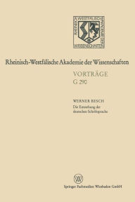 Die Entstehung der deutschen Schriftsprache: Bisherige Erklï¿½rungsmodelle - neuester Forschungsstand Werner Besch Author