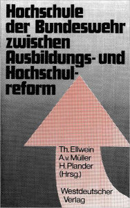 Hochschule der Bundeswehr zwischen Ausbildungs- und Hochschulreform: Aspekte und Dokumente der GrÃ¼ndung in Hamburg Thomas Ellwein Editor