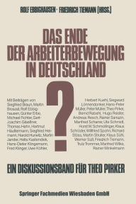 Das Ende der Arbeiterbewegung in Deutschland?: Ein Diskussionsband zum sechzigsten Geburtstag von Theo Pirker Siegfried Braun Contribution by