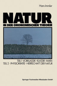 Natur in der Ã¯Â¿Â½konomischen Theorie: Teil 1: Vorklassik - Klassik - Marx, Teil 2: Naturherrschaft als Ã¯Â¿Â½konomische Theorie - Die Physiokraten H