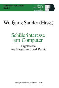 SchÃ¯Â¿Â½lerinteresse am Computer: Ergebnisse aus Forschung und Praxis Wolfgang Sander Editor