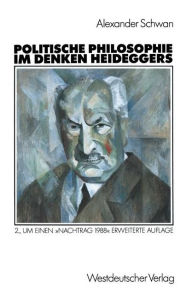Politische Philosophie im Denken Heideggers Alexander Schwan With