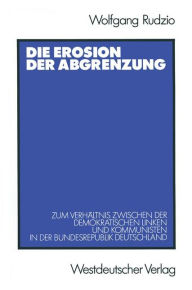 Die Erosion der Abgrenzung: Zum Verhältnis zwischen der demokratischen Linken und Kommunisten in der Bundesrepublik Deutschland Wolfgang Rudzio Author