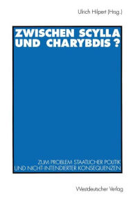 Zwischen Scylla und Charybdis?: Zum Problem staatlicher Politik und nicht-intendierter Konsequenzen Ulrich Hilpert Author