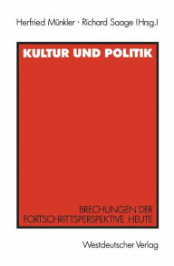 Kultur und Politik: Brechungen der Fortschrittsperspektive heute Für Iring Fetscher Herfried Münkler Editor