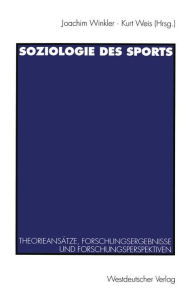 Soziologie des Sports: TheorieansÃ¯Â¿Â½tze, Forschungsergebnisse und Forschungsperspektiven Joachim Winkler With