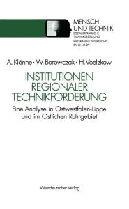 Institutionen regionaler TechnikfÃ¶rderung: Eine Analyse in Ostwestfalen-Lippe und im Ã?stlichen Ruhrgebiet Winfried Borowczak Author