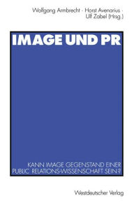 Image und PR: Kann Image Gegenstand einer Public Relations-Wissenschaft sein? Wolfgang Armbrecht Editor