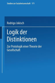 Logik der Distinktionen: Zur Protologik einer Theorie der Gesellschaft Rodrigo Jokisch Author