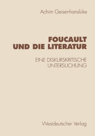 Foucault und die Literatur: Eine diskurskritische Untersuchung Achim Geisenhanslüke Author