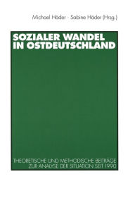 Sozialer Wandel in Ostdeutschland: Theoretische und methodische BeitrÃ¯Â¿Â½ge zur Analyse der Situation seit 1990 Michael HÃ¯der Editor