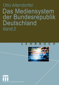 Das Mediensystem der Bundesrepublik Deutschland: Band 2 Otto Altendorfer Author