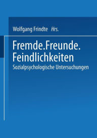 Fremde Â· Freunde Â· Feindlichkeiten: Sozialpsychologische Untersuchungen Wolfgang Frindte Editor