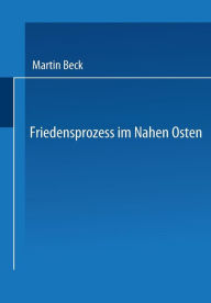 Friedensprozess im Nahen Osten: RationalitÃ¤t, Kooperation und politische Rente im Vorderen Orient Martin Beck Author