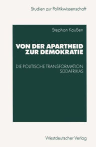 Von der Apartheid zur Demokratie: Die politische Transformation Südafrikas Stephan Kau�en Author