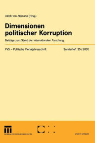 Dimensionen politischer Korruption: Beiträge zum Stand der internationalen Forschung Ulrich Alemann Editor