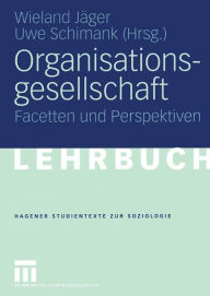 Organisationsgesellschaft: Facetten und Perspektiven Wieland JÃ¤ger Editor