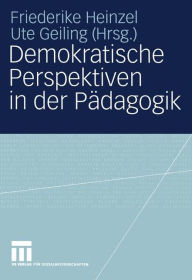 Demokratische Perspektiven in der Pï¿½dagogik: Annedore Prengel zum 60. Geburtstag Friederike Heinzel Editor
