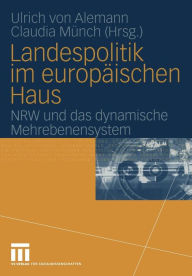 Landespolitik im europÃ¤ischen Haus: NRW und das dynamische Mehrebenensystem Ulrich Alemann Editor