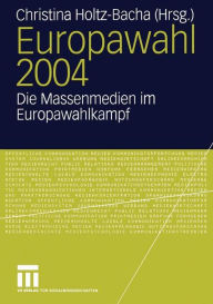 Europawahl 2004: Die Massenmedien im Europawahlkampf Christina Holtz-Bacha Editor