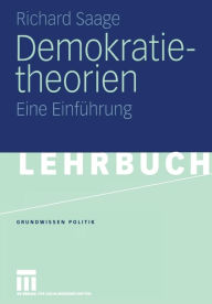 Demokratietheorien: Historischer Prozess - Theoretische Entwicklung - Soziotechnische Bedingungen Eine Einfï¿½hrung Richard Saage Author