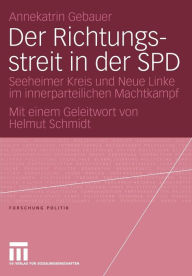 Der Richtungsstreit in der SPD: Seeheimer Kreis und Neue Linke im innerparteilichen Machtkampf. Mit einem Geleitwort von Helmut Schmidt Annekatrin Geb