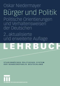 Bürger und Politik: Politische Orientierungen und Verhaltensweisen der Deutschen Oskar Niedermayer Author