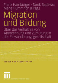 Migration und Bildung: Über das Verhältnis von Anerkennung und Zumutung in der Einwanderungsgesellschaft Franz Hamburger Editor