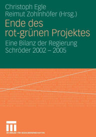 Ende des rot-grünen Projekts: Eine Bilanz der Regierung Schröder 2002 - 2005 Christoph Egle Editor