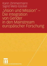 Vision und Mission - Die Integration von Gender in den Mainstream europÃ¯Â¿Â½ischer Forschung Karin Zimmermann Author