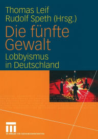 Die fï¿½nfte Gewalt: Lobbyismus in Deutschland Thomas Leif Editor